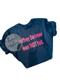 Jeffrey Dahmer Was Not Hot Hoodie -Sweatshirt - Long Sleeve