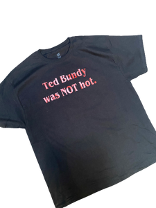 Ted Bundy Was Not Hot Shirt