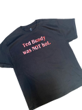 Ted Bundy Was Not Hot Shirt