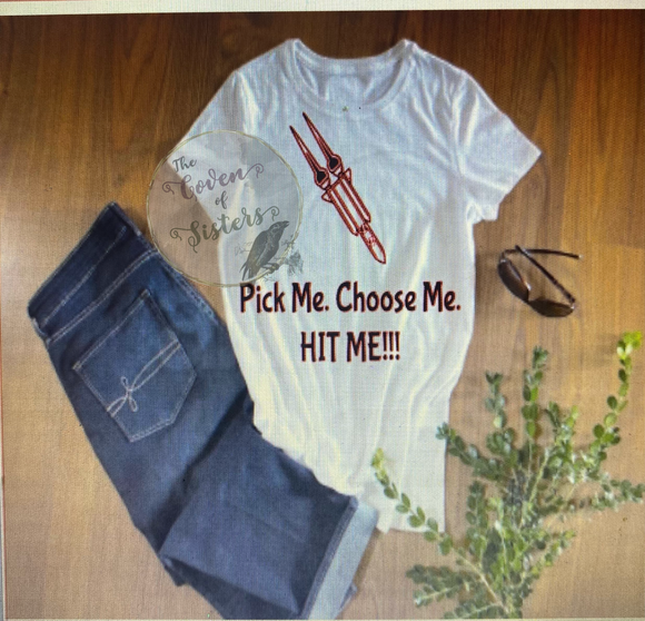 Pick Me. Choose Me. HIT ME Shirt