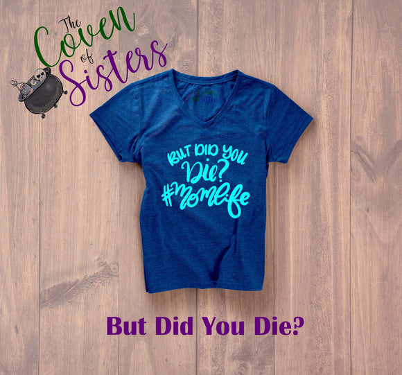 But did you Die? Shirt